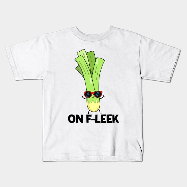 On Fleek Cute Leek Vegetable Pun Kids T-Shirt by punnybone